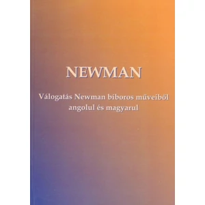 Válogatás Newman bíboros műveiből angolul és magyarul