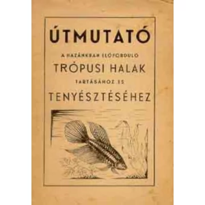 Útmutató a hazánkban előforduló trópusi halak tartásához és tenyésztéséhez