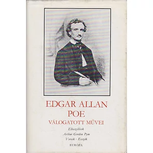 Edgar Allan Poe válogatott művei (Elbeszélések - Arthur Gordon Pym - Versek - Esszék)