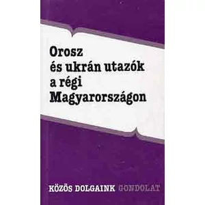 Orosz és ukrán utazók a régi Magyarországon