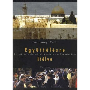 Együttélésre ítélve - Zsidók és palesztinok küzdelme a Szentföldért
