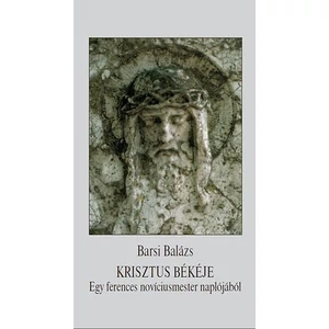 Krisztus békéje - Egy ferences novíciusmester naplójából