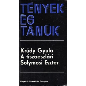 Krúdy Gyula - A tiszaeszlári Solymosi Eszter (Tények és Tanúk sorozat)