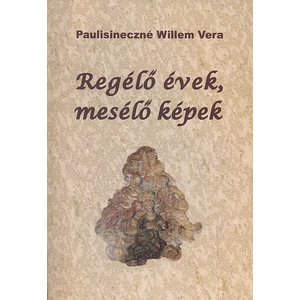 Paulisineczné Willem Vera - Regélő évek, mesélő képek - Pillanatképek Zebegény történetéből 2.
