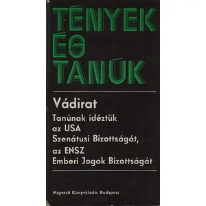 Vádirat  - Tanúnak idéztük az USA Szenátusi Bizottságát, az ENSZ Emberi Jogok Bizottságát (Tények és Tanúk sorozat)