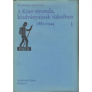 Lévay Botondné és Haiman György - A Kner-nyomda, kiadványainak tükrében I-II. 1882-1944