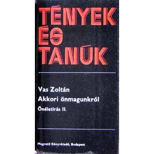 Vas Zoltán - Akkori önmagunkról - Önéletírás II. (Tények és Tanúk sorozat)