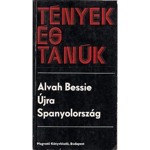 Alvah Bessie - Újra Spanyolország (Tények és Tanúk sorozat)
