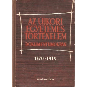 Dr. Szamuely Tibor - Az újkori egyetemes történelem dokumentumokban 1870-1918