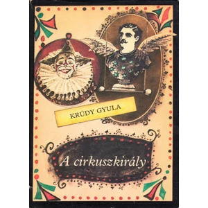 Krúdy Gyula - A cirkuszkirály