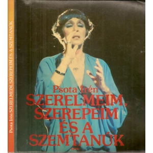 Psota Irén - Szerelmeim, szerepeim és a szemtanúk