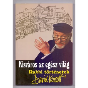 David Kossoff - Kisváros az egész világ (Rabbi történetek)