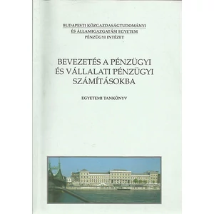 Gáspár Bencéné, Soós Renáta, Fazakas Gergely - Bevezetés a pénzügyi és vállalati pénzügyi számításokba (Egyetemi tankönyv)