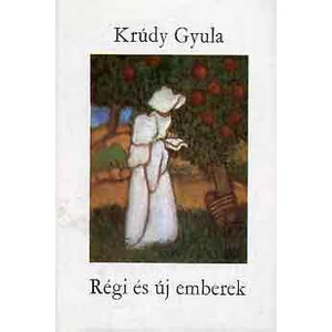 Krúdy Gyula - Régi és új emberek