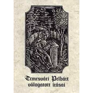 Temesvári Pelbárt - Temesvári Pelbárt válogatott írásai