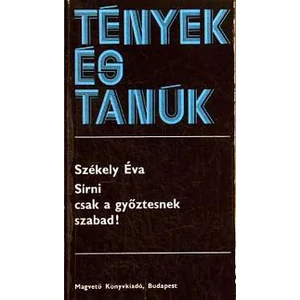 Székely Éva - Sírni csak a győztesnek szabad! (Tények és Tanúk sorozat)