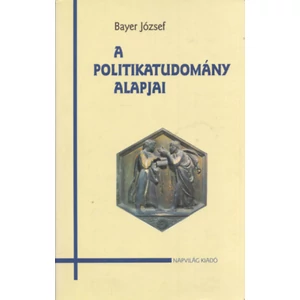 Bayer József - A politikatudomány alapjai