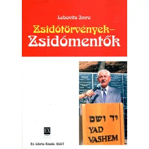 Lebovits Imre - Zsidótörvények - Zsidómentők