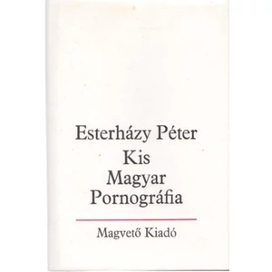Esterházy Péter - Kis magyar pornográfia