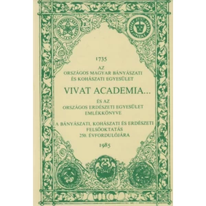 Dr. Bakó Károly - Vivat academia... (Az Országos Magyar Bányászati és Kohászati Egyesület és az Országos Erdészeti Egyesület emlékkönyve 1735-1985.)