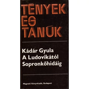 Kádár Gyula - A Ludovikától Sopronkőhidáig I-II. (Tények és Tanúk sorozat)