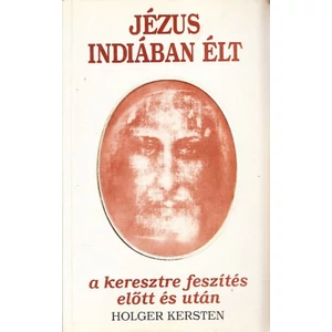 Jézus Indiában élt a keresztre feszítés előtt és után