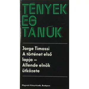 Jorge Timossi - A történet első lapja - Allende elnök ütközete (Tények és Tanúk sorozat)