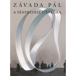 Závada Pál - A fényképész utókora