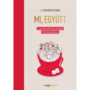 L. Stipkovits Erika - Mi, együtt - Családi kapcsolataink pszichológiája
