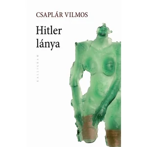 Csaplár Vilmos - Hitler lánya