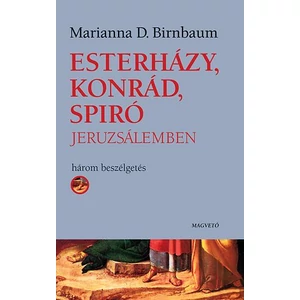 Marianna D. Birnbaum - Esterházy, Konrád, Spiró Jeruzsálemben - Három beszélgetés