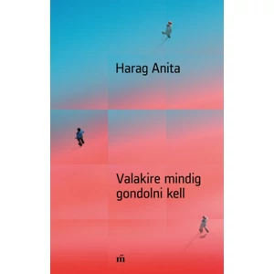 Harag Anita - Valakire mindig gondolni kell