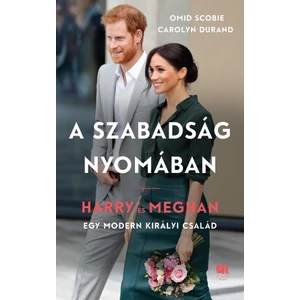 Omid Scobie és Carolyn Durand - A szabadság nyomában - Harry és Meghan - Egy modern királyi család