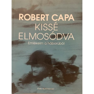Robert Capa - Kissé Elmosódva (Emlékeim a háborúról)