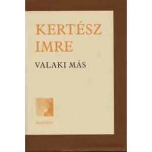 Kertész Imre - Valaki más (A változás krónikája)