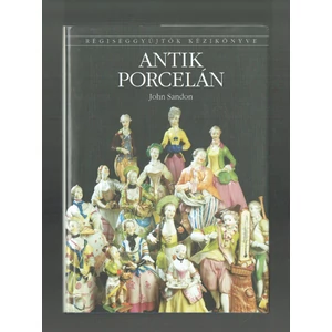 John Sandon - Antik porcelán (Régiséggyűjtők kézikönyve)