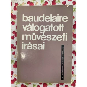 Vayer Lajos - Baudelaire válogatott művészeti írásai (A művészettörténet forrásai - Képekkel)