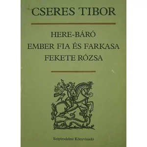Cseres Tibor - Here-báró/Ember fia és farkasa/Fekete rózsa