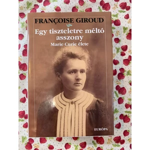 Francoise Giroud - Egy tiszteletre méltó asszony (Marie Curie élete)