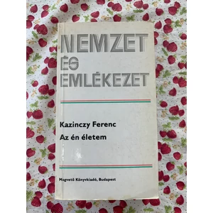 Kazinczy Ferenc - Az én életem (Nemzet és Emlékezet sorozat)