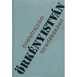Örkény István - Önéletrajzom töredékekben (Befejezetlen regények)