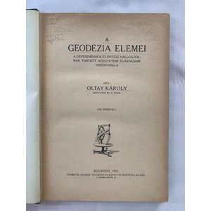 Oltay Károly - A geodézia elemei (A gépészmérnök és építész hallgatóknak tartott műegyetemi előadásaim vezérfonala)