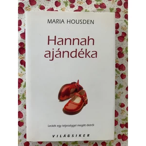 Maria Housden - Hannah ajándéka (Leckék egy teljességgel megélt életről)