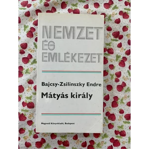 Bajcsy-Zsilinszky Endre - Mátyás király (Nemzet és Emlékezet sorozat)