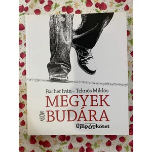 Bächer Iván - Teknős Miklós - Megyek Budára (Dedikált példány)