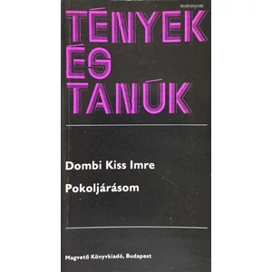 Dombi Kiss Imre - pokoljárásom (Tények és Tanúk sorozat)