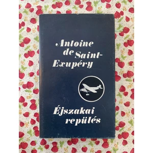 Antoine De Saint-Exupéry - Éjszakai repülés (Négy regény)