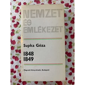 Supka Géza - 1848 / 1849 (Nemzet és Emlékezet sorozat)