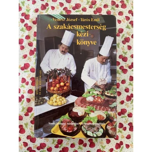 Venesz József és Túrós Emil - A szakácsmesterség kézikönyve - Vendéglátóipari receptkönyv és konyhatechnológia