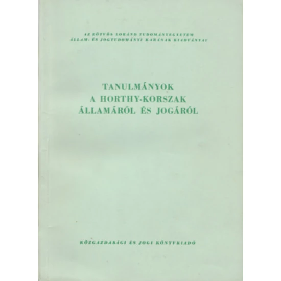 Tanulmányok a Horthy-korszak államáról és jogáról